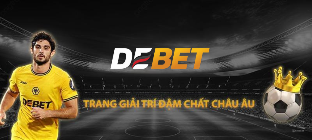 DEBET - Nhà cái số 1 Châu Âu