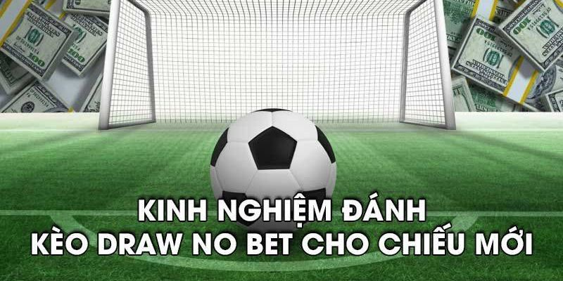 Kinh nghiệm chơi kèo hoà hoàn tiền hiệu quả